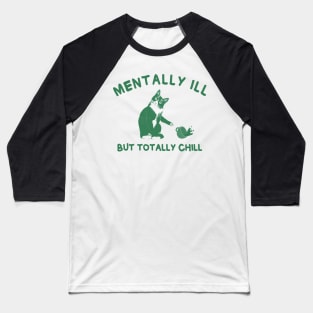 Funny cat | Mentally Ill But Totally Chill Baseball T-Shirt